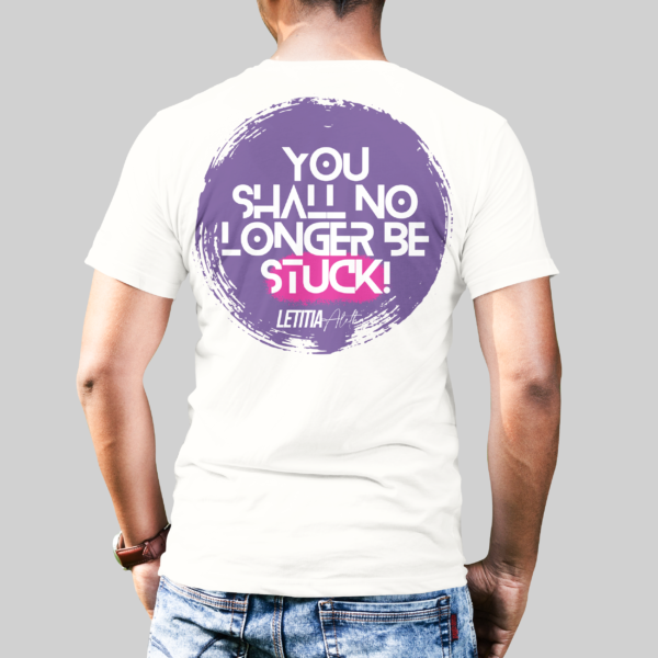 You Shall No Longer Be Stuck Tee - Image 3